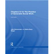 Chapters 10-13: The Practice of Generalist Social Work by Birkenmaier; Julie, 9781138056497