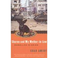 Sharon and My Mother-in-Law Ramallah Diaries by AMIRY, SUAD, 9781400096497