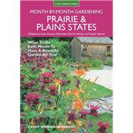 Prairie & Plains States Month-by-Month Gardening What to Do Each Month to Have a Beautiful Garden All Year by Wilkinson-Barash, Cathy, 9781591866497