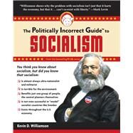 The Politically Incorrect Guide to Socialism by Williamson, Kevin D., 9781596986497