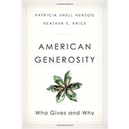American Generosity Who Gives and Why by Herzog, Patricia Snell; Price, Heather E., 9780190456498