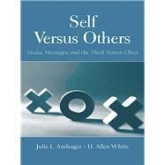 Self Versus Others : Media, Messages, and the Third-Person Effect by Andsager, Julie L.; White, H. Allen, 9780203936498