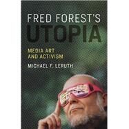 Fred Forest's Utopia Media Art and Activism by Leruth, Michael F., 9780262036498