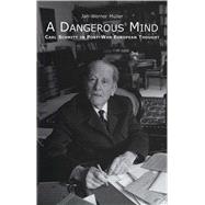 A Dangerous Mind; Carl Schmitt in Post-War European Thought by Jan-Werner Mller, 9780300196498