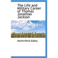The Life and Military Career of Thomas Jonathan Jackson by Addey, Markinfield, 9780559376498