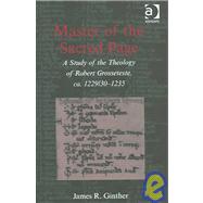 Master of the Sacred Page: A Study of the Theology of Robert Grosseteste, ca. 1229/30  1235 by Ginther,James R., 9780754616498
