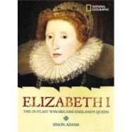World History Biographies: Elizabeth I The Outcast Who Became England's Queen by ADAMS, SIMON, 9780792236498