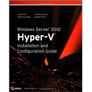 Windows Server 2012 Hyper-V Installation and Configuration Guide by Finn, Aidan; Lownds, Patrick; Luescher, Michel; Flynn, Damian, 9781118486498