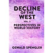 The Decline of the West by Spengler, Oswald, 9781502366498