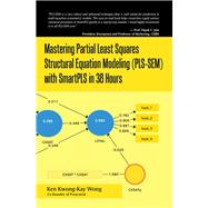 Mastering Partial Least Squares Structural Equation Modeling (Pls-sem) With Smartpls in 38 Hours by Wong, Ken Kwong-kay, 9781532066498