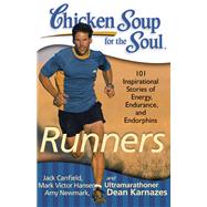 Chicken Soup for the Soul: Runners 101 Inspirational Stories of Energy, Endurance, and Endorphins by Canfield, Jack; Hansen, Mark Victor; Newmark, Amy, 9781935096498
