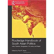 Routledge Handbook of South Asian Politics: India, Pakistan, Bangladesh, Sri Lanka, and Nepal by Brass; Paul R., 9780415716499