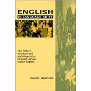 English in Language Shift: The History, Structure and Sociolinguistics of South African Indian English by Rajend Mesthrie, 9780521026499