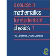 A Course in Mathematics for Students of Physics by Paul Bamberg , Shlomo Sternberg, 9780521406499
