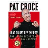 Lead or Get Off the Pot! The Seven Secrets of a Self-Made Leader by Croce, Pat; Lyon, Bill; Covey, Stephen R., 9780743266499