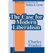 The Case for Modern Liberalism by Frankel,Charles, 9780765806499