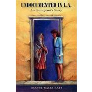 Undocumented in L.A. An Immigrant's Story by Walta Hart, Dianne, 9780842026499