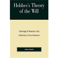Hobbes's Theory of Will Ideological Reasons and Historical Circumstances by Overhoff, Jurgen, 9780847696499