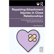 Repairing Attachment Injuries in Close Relationships by Clare Rosoman, 9781003466499