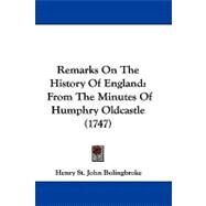 Remarks on the History of England : From the Minutes of Humphry Oldcastle (1747) by Bolingbroke, Henry St. John, Viscount, 9781104446499