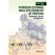 Hydrogen Exchange Mass Spectrometry of Proteins Fundamentals, Methods, and Applications by Weis, David D., 9781118616499