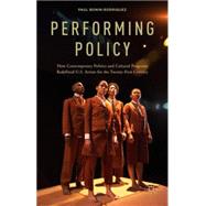 Performing Policy How Contemporary Politics and Cultural Programs Redefined U.S. Artists for the Twenty-First Century by Bonin-Rodriguez, Paul, 9781137356499