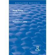 Hong Kong: Legacies and Prospects of Development: Legacies and Prospects of Development by Leung,Benjamin K.P., 9781138726499