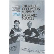 The Allied Occupation and Japan's Economic Miracle: Building the Foundations of Japanese Science and Technology 1945-52 by Dees,Bowen C., 9781138966499