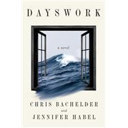 Dayswork A Novel by Bachelder, Chris; Habel, Jennifer, 9781324086499