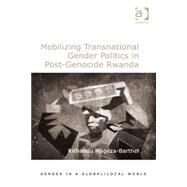 Mobilizing Transnational Gender Politics in Post-genocide Rwanda by Mageza-Barthel,Rirhandu, 9781472426499