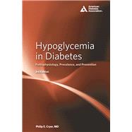 Hypoglycemia in Diabetes Pathophysiology, Prevalence, and Prevention by Cryer, Philip E., 9781580406499
