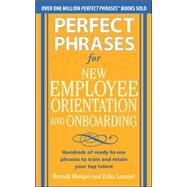 Perfect Phrases for New Employee Orientation and Onboarding: Hundreds of ready-to-use phrases to train and retain your top talent by Hampel, Brenda; Lamont, Erika, 9780071766500