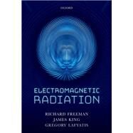 Electromagnetic Radiation by Freeman, Richard R.; King, James A.; Lafyatis, Gregory P., 9780198726500