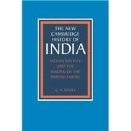 Indian Society and the Making of the British Empire by C. A. Bayly, 9780521386500
