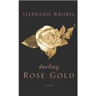 Darling Rose Gold by Wrobel, Stephanie, 9781432876500