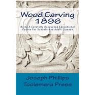 Wood Carving 1896 by Phillips, Joseph, 9781523336500