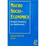 Macro Socio-economics: From Theory to Activism: From Theory to Activism by Sciulli,David, 9781563246500