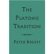 The Platonic Tradition by Kreeft, Peter, 9781587316500