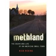 Methland The Death and Life of an American Small Town by Reding, Nick, 9781596916500