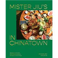 Mister Jiu's in Chinatown Recipes and Stories from the Birthplace of Chinese American Food [A Cookbook] by Jew, Brandon; Ho, Tienlon, 9781984856500