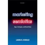 Marketing Semiotics Signs, Strategies, and Brand Value by Oswald, Laura R., 9780199566501