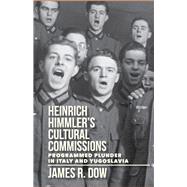 Heinrich Himmler's Cultural Commissions by Dow, James R., 9780299316501