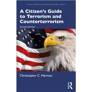 A Citizen's Guide to Terrorism and Counterterrorism by Christopher C. Harmon, 9780367486501
