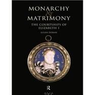 Monarchy and Matrimony: The Courtships of Elizabeth I by Doran; Susan, 9780415756501