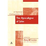 A Feminist Companion to the Apocalypse of John by Levine, Amy-Jill; Robbins, Maria Mayo, 9780826466501
