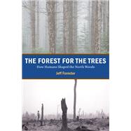 The Forest for the Trees: How Humans Shaped the North Woods by Forester, Jeff, 9780873516501