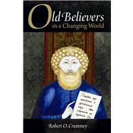 Old Believers in a Changing World by Crummey, Robert O., 9780875806501