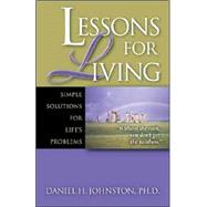 Lessons for Living : Simple Solutions for Life's Problems by Johnston, Daniel H., 9780971216501