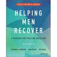 Helping Men Recover A Program for Treating Addiction, Facilitator's Guide by Covington, Stephanie S.; Griffin, Dan; Dauer, Rick, 9781119886501