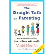 Straight Talk on Parenting: A No-Nonsense Approach on How to Grow a Grown-Up by Hoefle,Vicki, 9781138456501